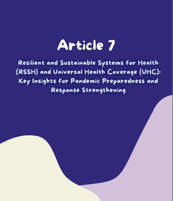 Article 7: Resilient and Sustainable Systems for Health (RSSH) and Universal Health Coverage (UHC): Key Insights for Pandemic Preparedness and Response Strengthening